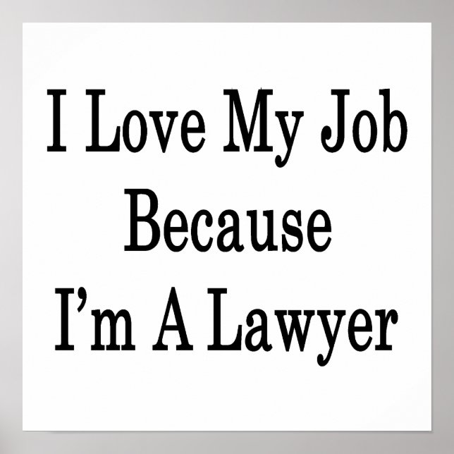 Poster J'aime mon travail parce que je suis avocat (Devant)