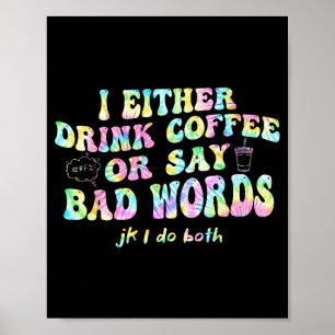 Poster Je Bois Soit Du Café Soit Je Dis Des Gros Mots Jk