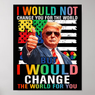 Poster Je Changerais Le Monde Pour Vous Trump Autisme Usa