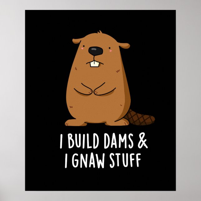 Poster Je Construis Des Barrages Et J'Ai Gnaw Stuff Beave (Devant)