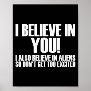 Poster Je Crois En Vous Je Crois Aussi En Aliens Alors Ne