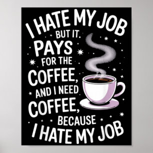 Poster Je déteste mon travail mais il paie pour le café h