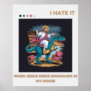 Poster Je déteste quand Jésus monte des dinosaures chez m