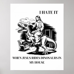 Poster Je déteste quand Jésus monte des dinosaures chez m