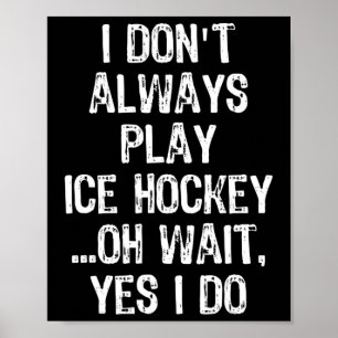 Poster Je Don#39 ; ne joue pas toujours au hockey sur gla