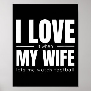Poster Je L'Aime Quand Ma Femme Me Laisse Regarder Footba