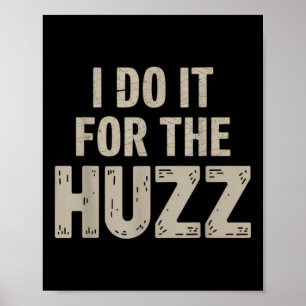 Poster Je Le Fais Pour Le Huzz Viral Graphic Pour Les Ama
