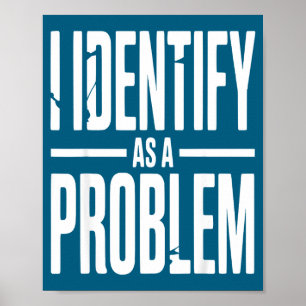 Poster Je m'identifie comme un problème drôle disant sarc