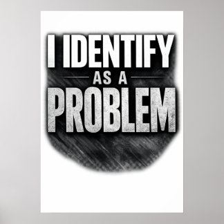 Poster Je m'identifie comme un problème imprimable drôle