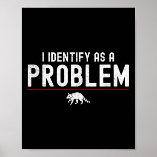 Poster Je M'Identifie Comme Un Problème - Sarcastic Funny