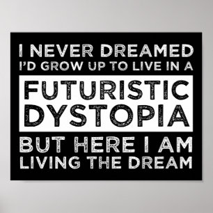 Poster Je N'Ai Jamais Rêvé Que Je Vivais Dans Une Dystopi