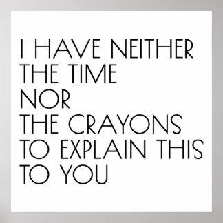 Poster Je N'Ai Ni Le Temps Ni Les Crayons Pour Expliquer