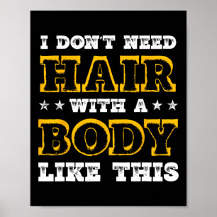 Poster Je N'Ai Pas Besoin De Cheveux Avec Un Corps Comme 