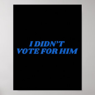 Poster Je N'Ai Pas Voté Pour Lui Shirt Trump Élection 202