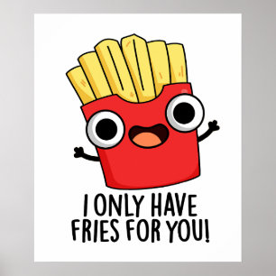Poster Je N'Ai Que Des Fries Pour Vous Drôle Pun De Nourr
