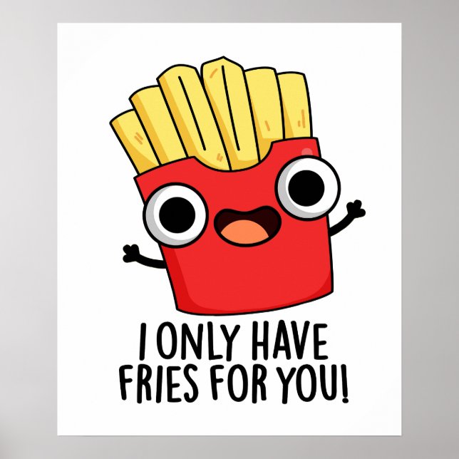 Poster Je N'Ai Que Des Fries Pour Vous Drôle Pun De Nourr (Devant)