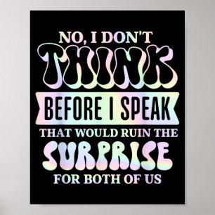 Poster Je ne pense pas avant de parler, cela ruinerait le