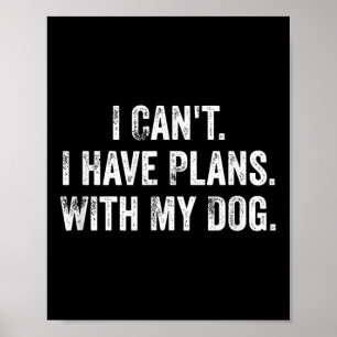 Poster Je ne peux pas. J'ai des projets. Avec mon chien.