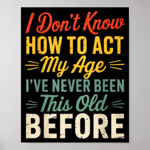 Poster Je ne sais pas comment agir selon mon âge Humour R