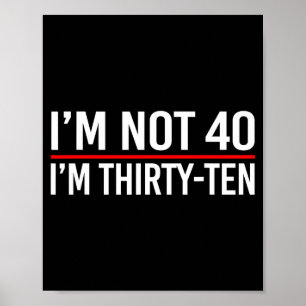 Poster Je ne suis pas 40, je suis trente-dix citations dr