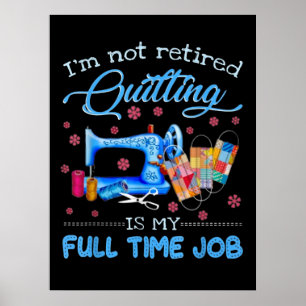 Poster Je Ne Suis Pas Retraité Quilter Est Mon Travail À