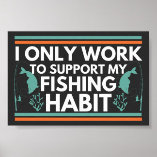 Poster Je Ne Travaille Qu'À Soutenir Mon Habitude De Pêch