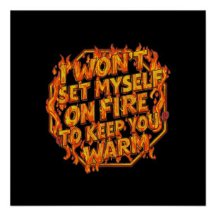 Poster Je ne vais pas me mettre le feu pour te garder au