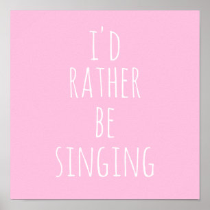 Poster Je préférerais chanter Citation drôle Rose et Blan