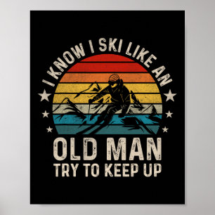 Poster Je Sais Que Je Skie Comme Un Vieux Homme Essaie De