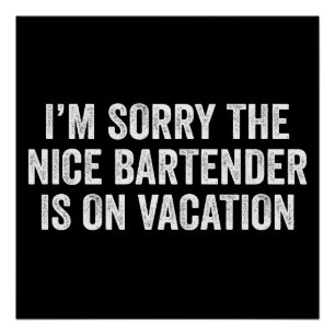 Poster Je suis désolé le gentil barman est en vacances Ca