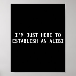 Poster Je suis juste ici pour établir un alibi Citation d