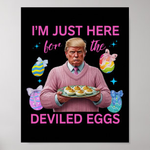 Poster Je suis juste ici pour les œufs farcis drôle Trump