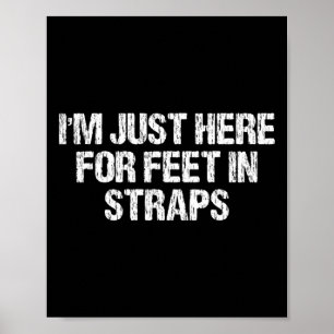 Poster Je suis juste ici pour les pieds dans les sangles