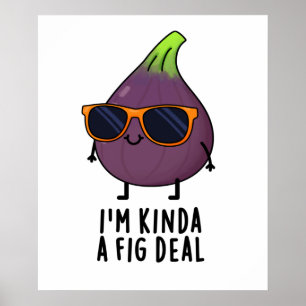 Poster Je suis Kinda A Fig Deal Funny Fruit Pun