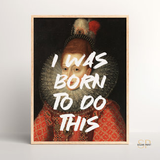 Poster Je suis né pour faire cette Citation de Peinture R