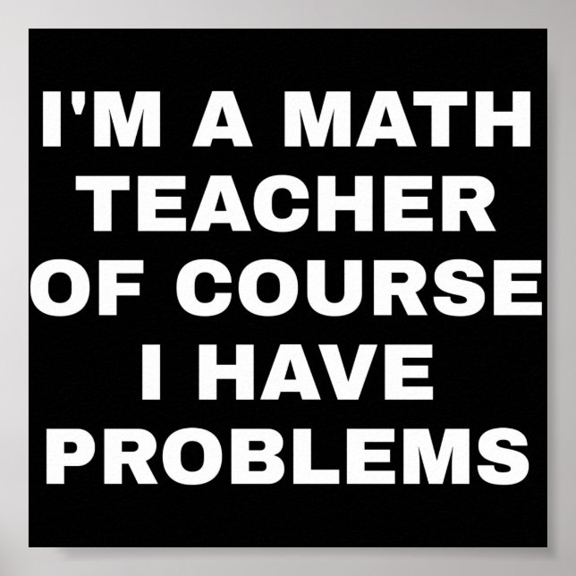 Poster Je suis professeur de maths, bien sûr, j'ai des pr (Devant)