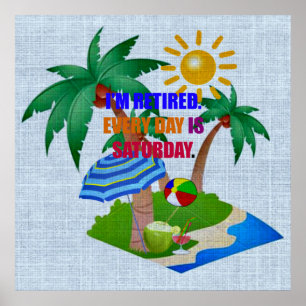 Poster Je suis retraité. Chaque jour est le samedi.