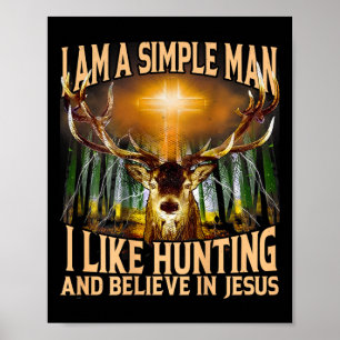 Poster Je Suis Un Homme Simple Que J'Aime Chasser Et Croi