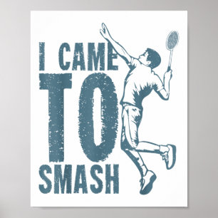 Poster Je Suis Venu À Smash _ Volant de badminton