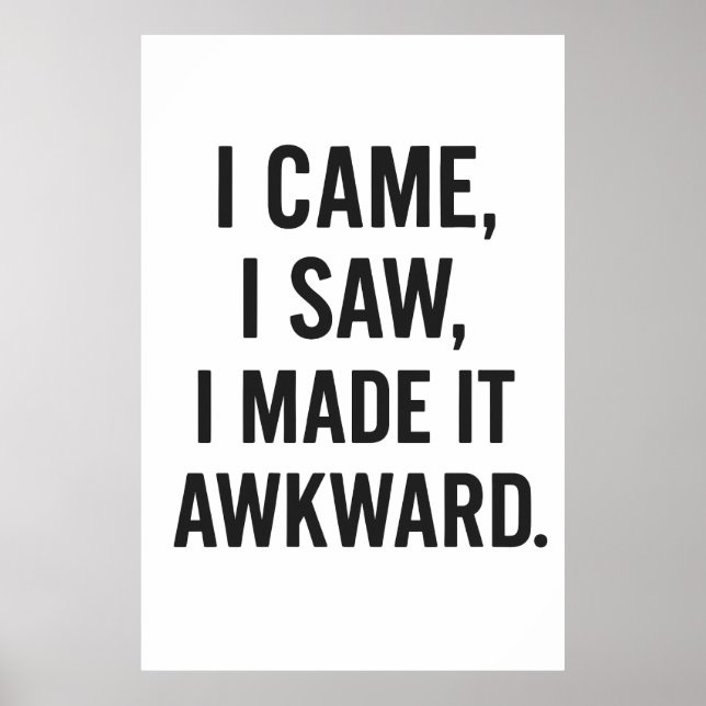 Poster Je Suis Venu, J'Ai Vu, Je L'Ai Rendu Awkward Poste (Devant)