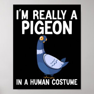 Poster Je suis vraiment un pigeon dans un costume humain 