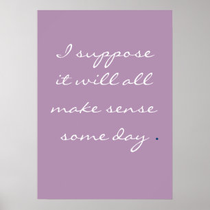 Poster Je suppose que tout cela aura du sens un jour.