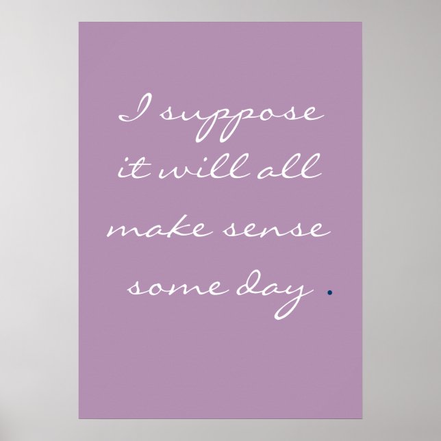 Poster Je suppose que tout cela aura du sens un jour. (Devant)