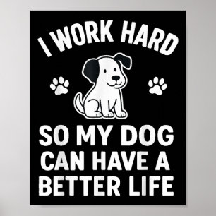 Poster Je Travaille Dur Pour Que Mes Chiens Puissent Avoi