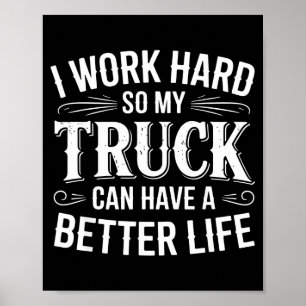 Poster Je Travaille Dur Pour Que Mon Camion Puisse Avoir