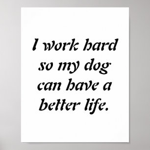 Poster "Je travaille dur pour que mon chien puisse avoir