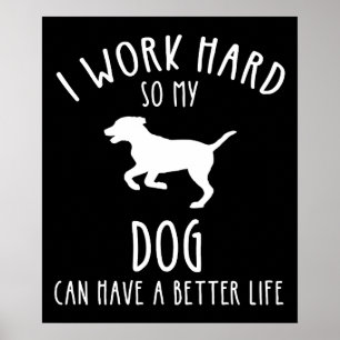 Poster Je Travaille Dur Pour Que Mon Chien Puisse Avoir U