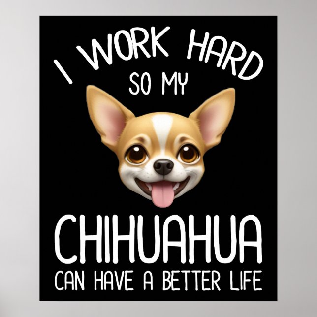 Poster Je Travaille Dur Pour Que Mon Chihuahua Puisse Avo (Devant)