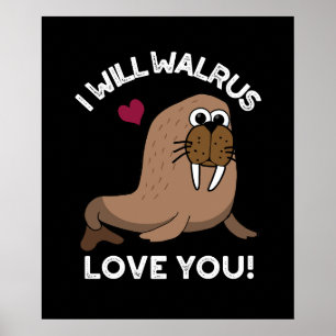 Poster Je Vais Walrus Vous Aimer Drôle Animal Pun Dark BG