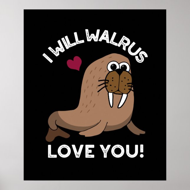 Poster Je Vais Walrus Vous Aimer Drôle Animal Pun Dark BG (Devant)